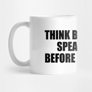 Think before you speak. Read before you think Mug